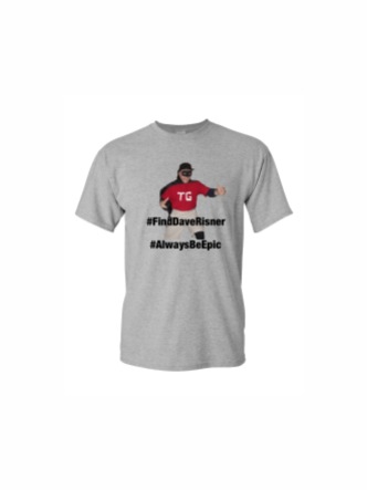 T-Shirt 5: #FindDaveRisner #AlwaysBeEpic (That Guy)